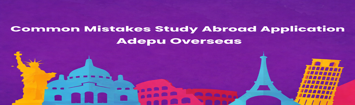 Common Mistakes Study Abroad Application Adepu Overseas